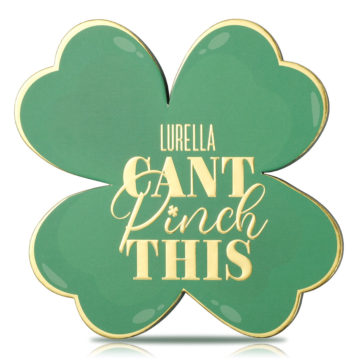 LURELLA Can't Pinch This